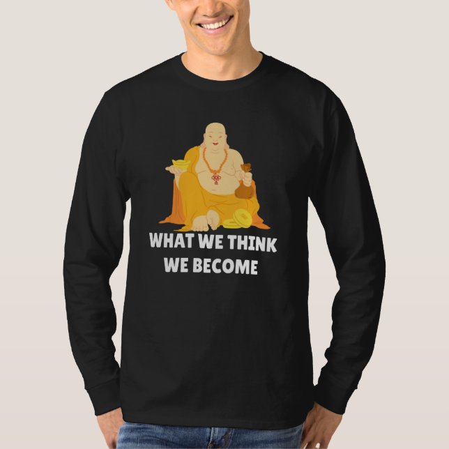 Buddha Monk Namaste Buddhism What We Think We Beco T-Shirt (Vorderseite)