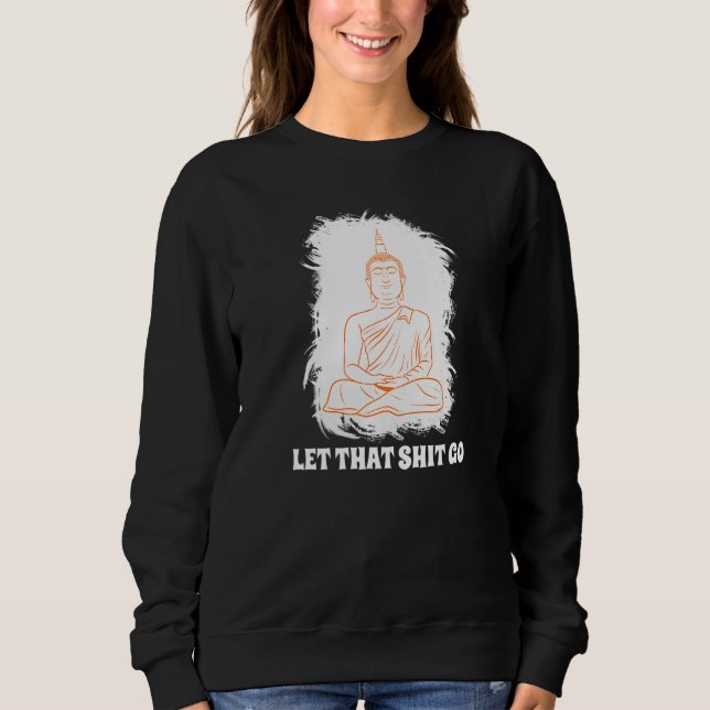 Buddha Monk Namaste Smiling Happiness Let Worries  Sweatshirt (Vorderseite)