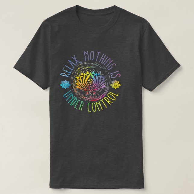 Buddha Quotes Relax Nichts ist in Kontrolle  T-Shirt (Design vorne)