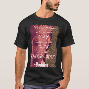 Buddha Zitat Geboren Zen Spiritualität Neuer Tag T-Shirt