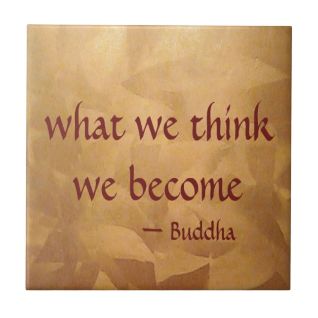 Buddha-Zitat; Was wir denken, werden wir Fliese (Vorderseite)