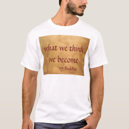 Buddha-Zitat; was wir denken zu werden T-Shirt