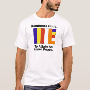 Buddhisten tun es... Um einen inneren Frieden zu e T-Shirt