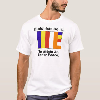 Buddhisten tun es... Um einen inneren Frieden zu e T-Shirt