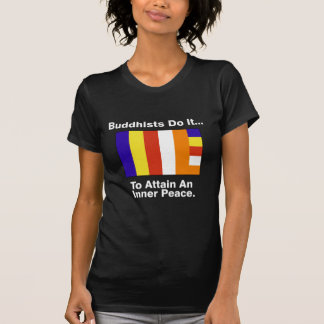 Buddhisten tun es... Um einen inneren Frieden zu e T-Shirt