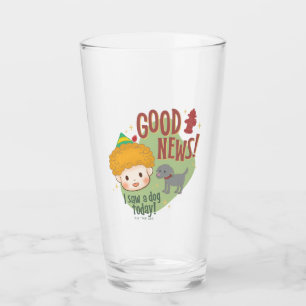 Buddy the Elf Gute Nachrichten! Ich habe heute ein Glas