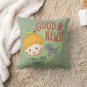 Buddy the Elf Gute Nachrichten! Ich habe heute ein Kissen