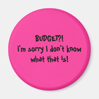 BUDGET?! Es tut mir leid, dass ich nicht weiß, was Magnet