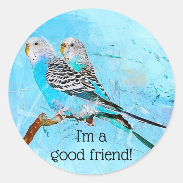 Budgie Birds Ich bin ein guter Freund Runder Aufkleber (Vorderseite)