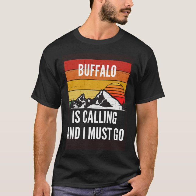 Buffalo Is Calling And I Must Go T-Shirt (Vorderseite)