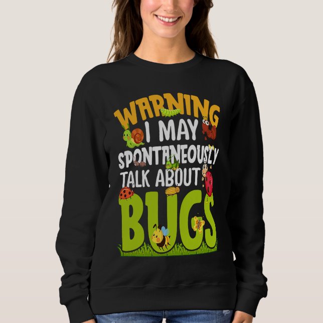 Bug  Insect Science I Talk Spontaneously About Bug Sweatshirt (Vorderseite)