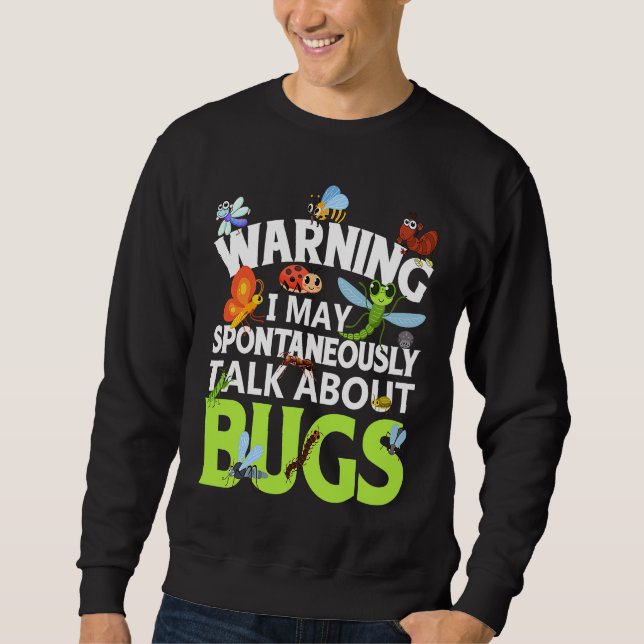 Bug  Insect Science I Talk Spontaneously About Bug Sweatshirt (Vorderseite)