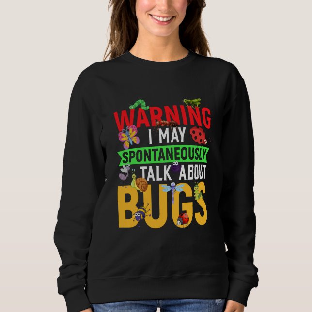 Bug Insect Science I Talk Spontaneously About Bugs Sweatshirt (Vorderseite)