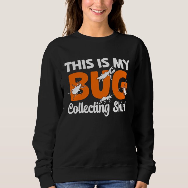 Bug  Insect Science This is My Bug Collecting Outf Sweatshirt (Vorderseite)