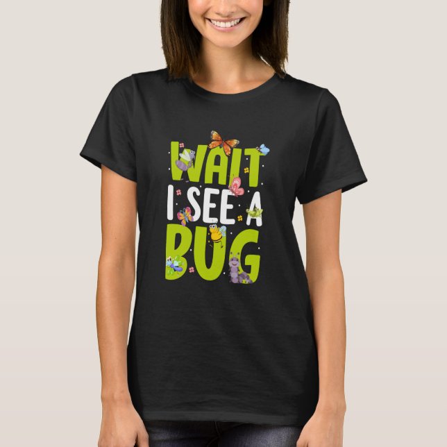Bug Insect Science Wait Ich sehe einen Bug 24 T-Shirt (Vorderseite)