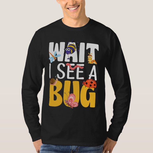 Bug Lover Insect Science  Wait I see a Bug 17 T-Shirt (Vorderseite)