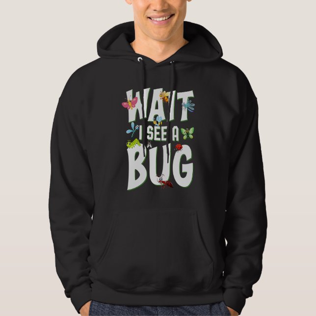 Bug Lover Insect Science  Wait I see a Bug 1 Hoodie (Vorderseite)