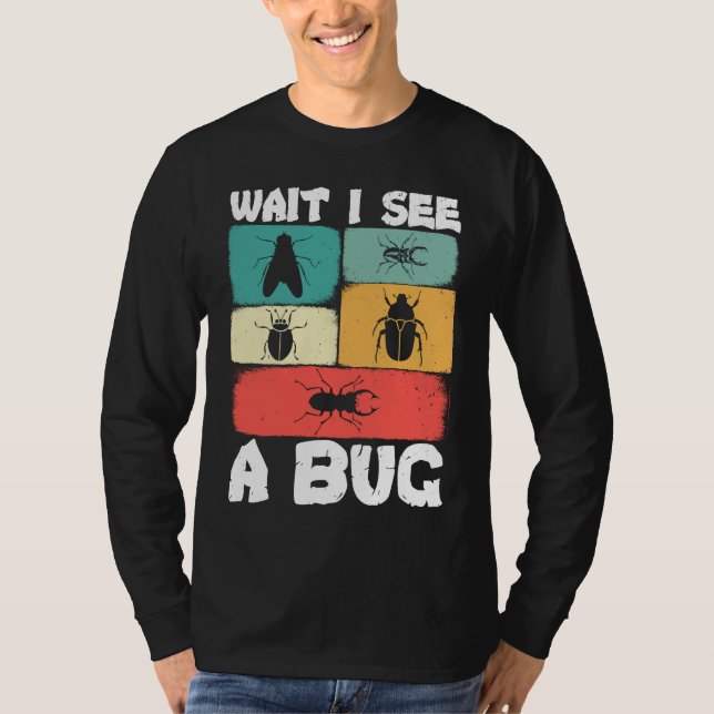 Bug Lover Insect Science  Wait I see a Bug 23 T-Shirt (Vorderseite)