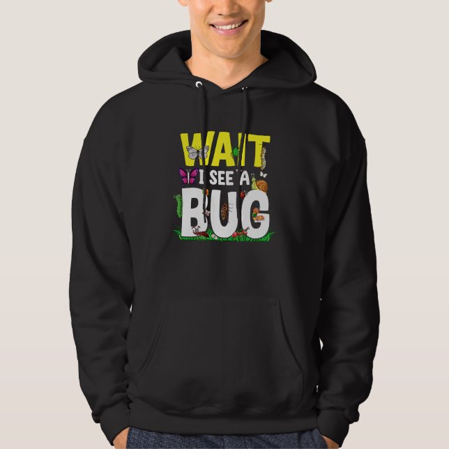 Bug Lover Insect Science  Wait I see a Bug 24 Hoodie (Vorderseite)