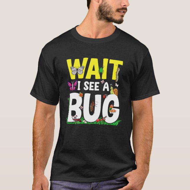 Bug Lover Insect Science  Wait I see a Bug 24 T-Shirt (Vorderseite)