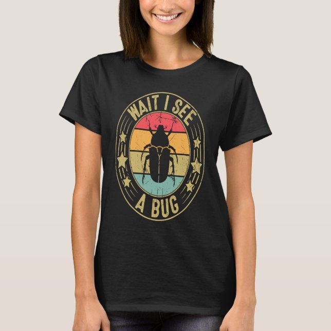 Bug Lover Insect Science  Wait I see a Bug 2 T-Shirt (Vorderseite)