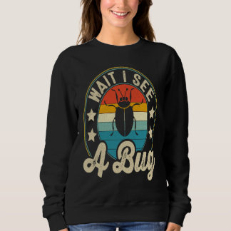 Bug Lover Insect Science  Wait I see a Bug 3 Sweatshirt