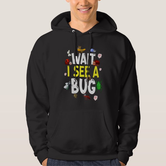 Bug Lover Insect Science  Wait I see a Bug 4 Hoodie (Vorderseite)