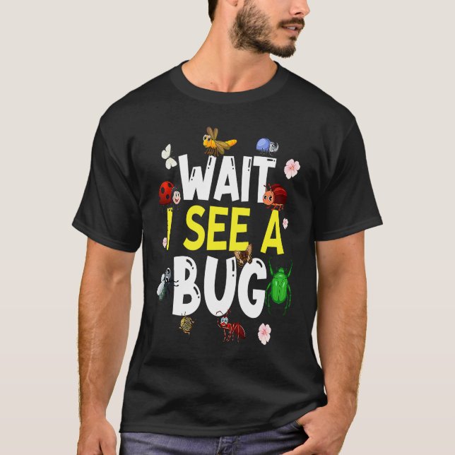 Bug Lover Insect Science  Wait I see a Bug 4 T-Shirt (Vorderseite)