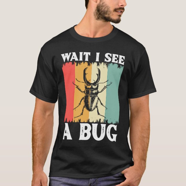 Bug Lover Insect Science Warten Sie, ich sehe eine T-Shirt (Vorderseite)