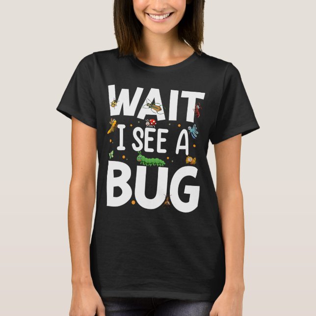 Bug Lover Insect Science Warten Sie, ich sehe eine T-Shirt (Vorderseite)
