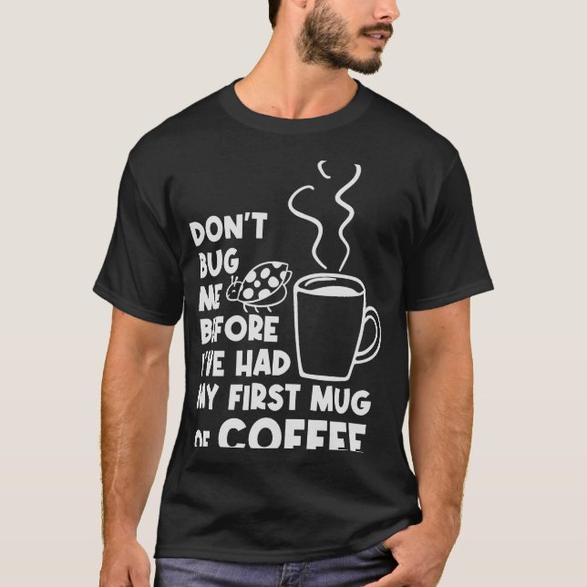Bug mich nicht vor meiner ersten Tasse der Kaffeew T-Shirt (Vorderseite)