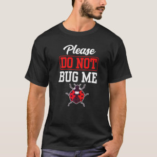 Bug mir bitte keine Job Insekten Entomologie Entom T-Shirt