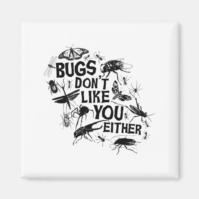 Bugs Don't Like You Either - Insect Bug Sder Funny Magnet (Vorne)