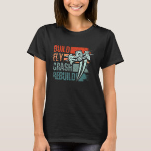 Build-Fly-Crash-Rebuild-Drohne T-Shirt