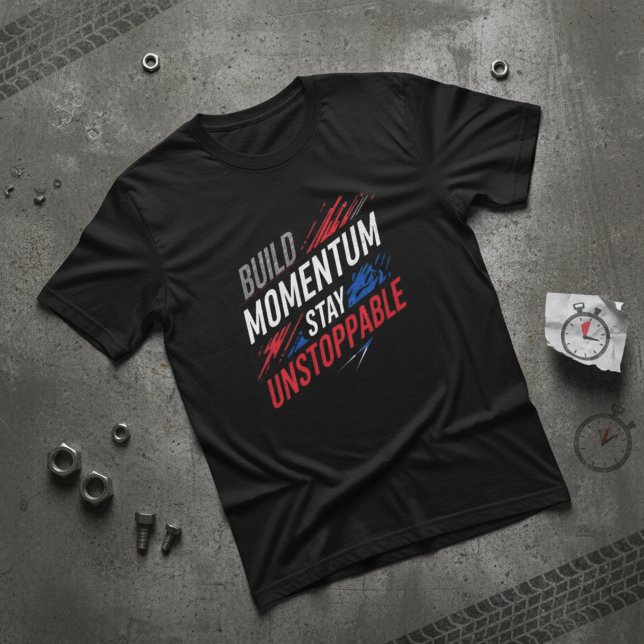 Build Momentum Stay Unstoppable Motivationa T-Shirt (Von Creator hochgeladen)