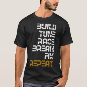 Build Tune Race Break Fix Repeat T-Shirt