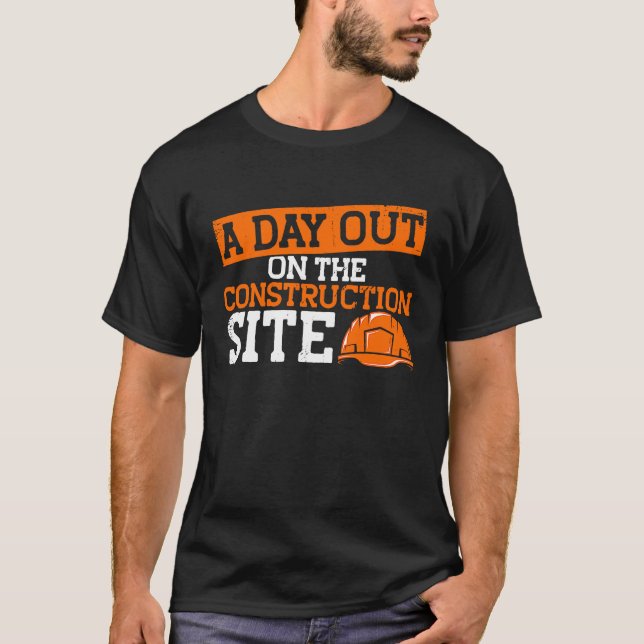 Builder A Day Out On The Construction Site Constru T-Shirt (Vorderseite)