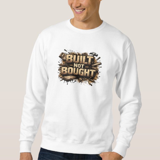 Built Not Bought Carpenter Grunge Sweatshirt (Vorderseite)