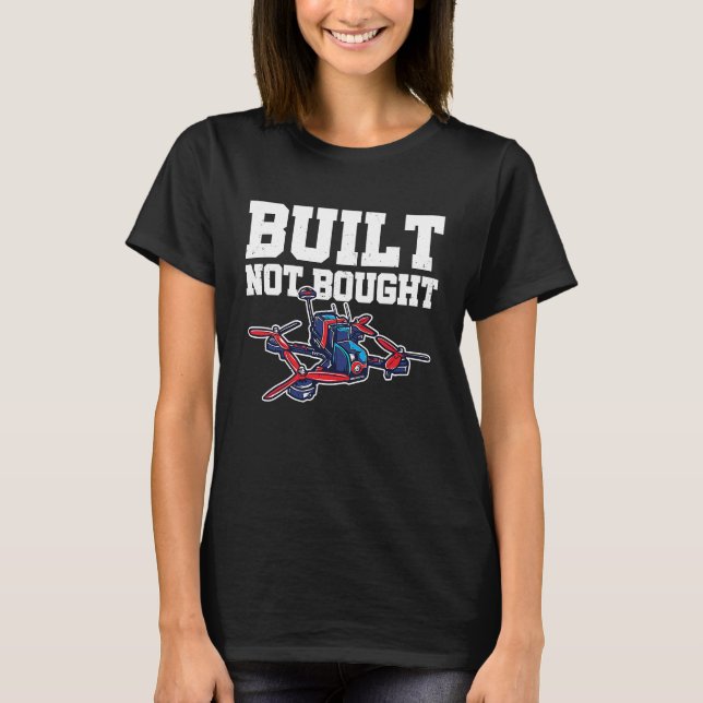 Built Not Bought Drone Pilot Quadcopter Drone Flyi T-Shirt (Vorderseite)