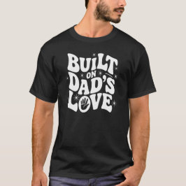 Built on Dad’s Love - Homegrown Heart T-Shirt