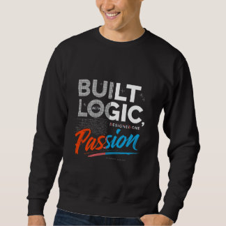 Built With Logic Designed With Passion Tech Pro Sweatshirt