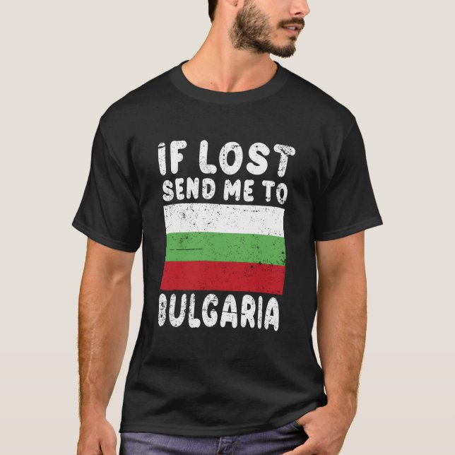 Bulgaria Flag If Lost Send Me To Bulgaria T-Shirt (Vorderseite)