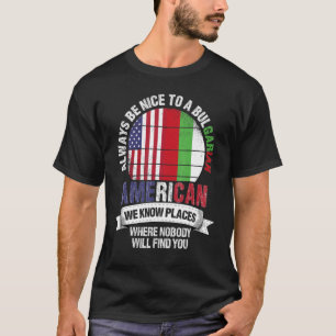 Bulgarisch Amerikaner Wir kennen Orte, wo Bulgarie T-Shirt