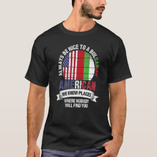 Bulgarisch Amerikanisch Wir kennen Orte, wo Bulgar T-Shirt