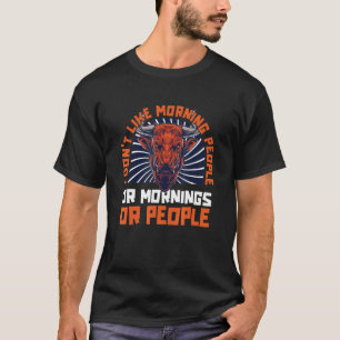 Bull I mag weder Morgenmenschen noch Morgengrauen T-Shirt