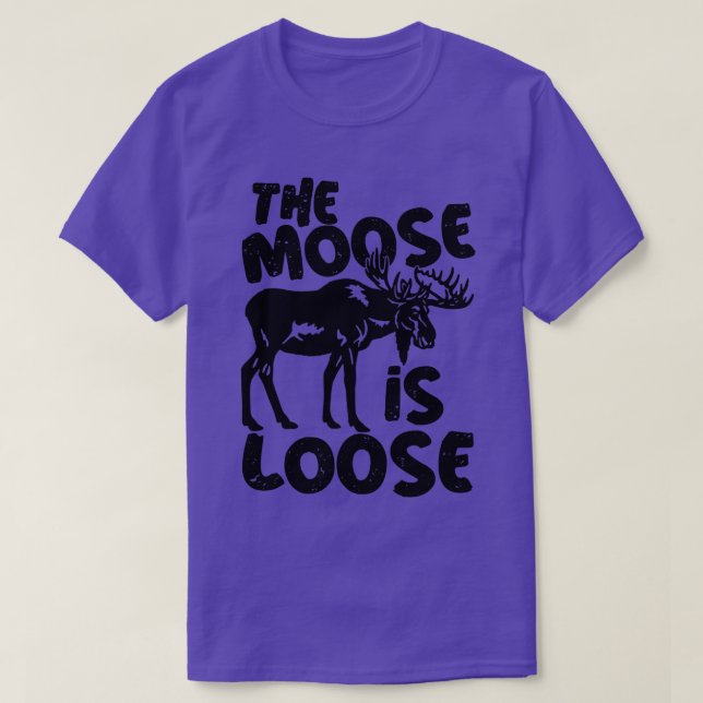 Bull Moose Elk Funny The Moose is Loose  T-Shirt (Design vorne)
