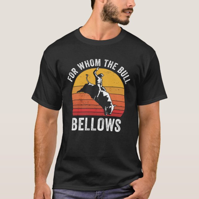 Bull Riding Rodeo  For Whom the Bull Bellows Bull  T-Shirt (Vorderseite)