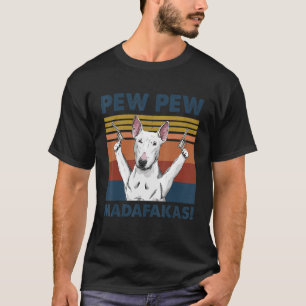 Bull Terrier Dog Pet Pew Pew Madafakas Funny Dog T-Shirt