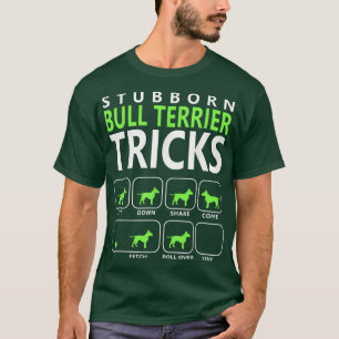 Bull    TerrierStubborn Bull Terrier Tricks Dog T  T-Shirt