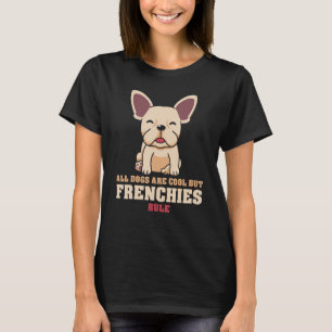 Bulldog alle Hunde sind Cool, aber Franzosen Rul T-Shirt